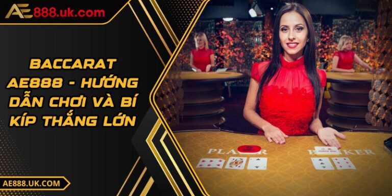 Baccarat AE888 - Hướng Dẫn Chơi Và Bí Kíp Thắng Lớn 1 Baccarat AE888 - Hướng Dẫn Chơi Và Bí Kíp Thắng Lớn